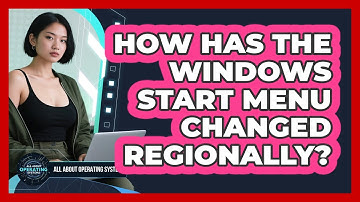 How Has The Windows Start Menu Changed Regionally? - All About Operating Systems