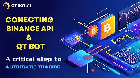 Connecting Binance API and QT Bot: A Crucial Step To Automated Trading | API
