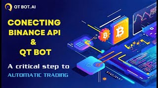 Connecting Binance API and QT Bot: A Crucial Step To Automated Trading | API