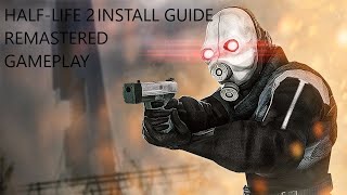 HALF-LIFE 2 REMASTERED INSTALL GUIDE