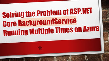 Solving the Problem of ASP.NET Core BackgroundService Running Multiple Times on Azure