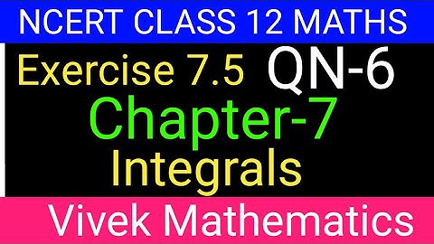 Ncert Class12 Maths Ch-7 Integrals Exercise-7.5 Solution Of Question Number 6 @vivekmathematics122