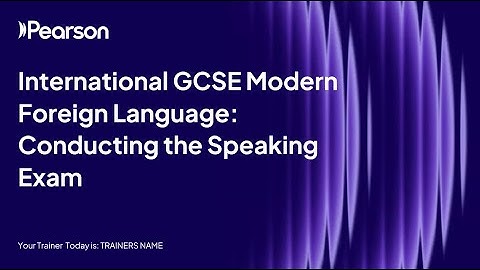 International GCSE Modern Foreign Languages: Conducting the Speaking Exam