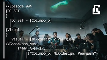 Gooshkoob Hub: 004 | Columbo_o x Peergush, Nikxdesigns (Electro)