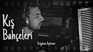 Doğukan Aydemir - Kış Bahçeleri (sevme beni) (burayCover) Resimi