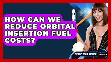 How Can We Reduce Orbital Insertion Fuel Costs? - Space Tech Insider