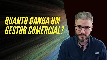 Quanto é o salário de um gestor comercial?