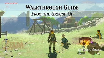 Breath of the Wild | From The Ground Up | Walkthrough Guide