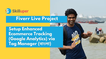 Fiverr Live Project - Setup  Enhanced Ecommerce Tracking in Google  Analytics (UA) via Tag Manager