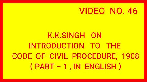 INTRODUCTION TO THE CODE OF CIVIL PROCEDURE, 1908 (PART - 1) IN ENGLISH
