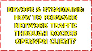DevOps & SysAdmins: How to forward network traffic through Docker OpenVPN Client?