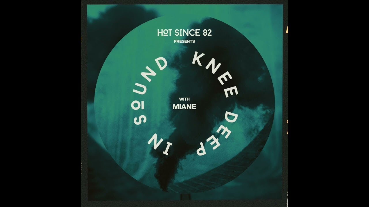 Watch Hot Since 82 Presents: Knee Deep In Sound with Miane on YouTube Watch Hot Since 82 Presents: Knee Deep In Sound with Miane on YouTube