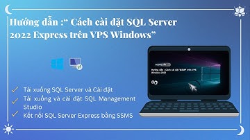 Hướng dẫn cài đặt SQL Server 2022 Express trên Windows Server