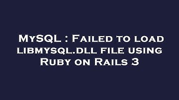 MySQL : Failed to load libmysql.dll file using Ruby on Rails 3