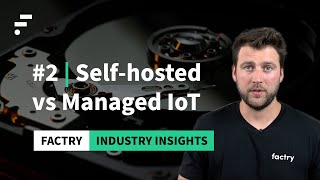 Factry Industry Insights #2 | Self-hosted vs Managed IoT | Jeroen Coussement