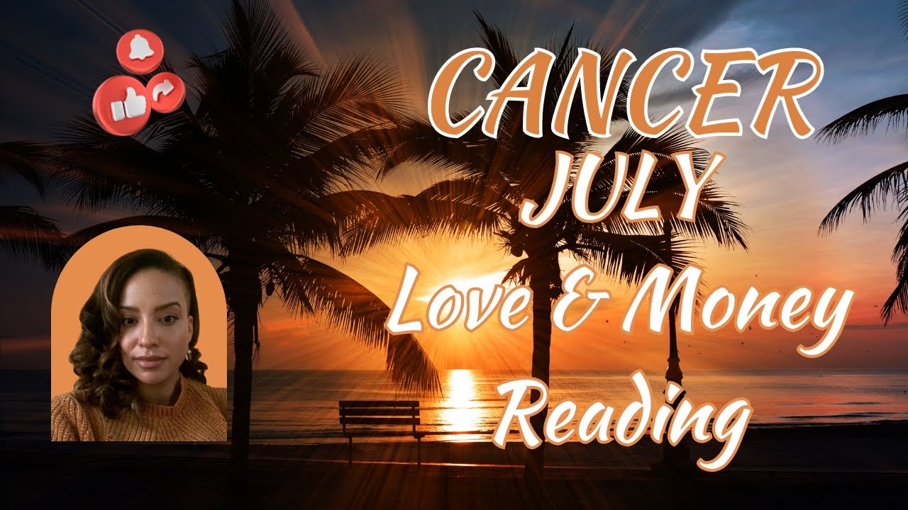 🌻🌞 CANCER JULY 2023 LOVE AND MONEY ENERGY READING!🌻🌞