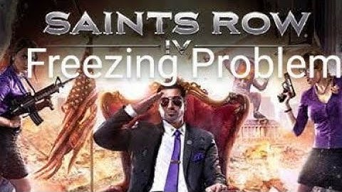 How Do I Fix It? Saints Row 4 Freezing Problem?