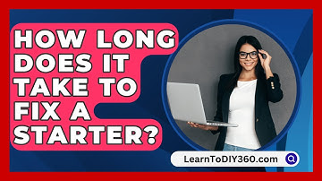 How Long Does It Take To Fix A Starter? - LearnToDIY360.com
