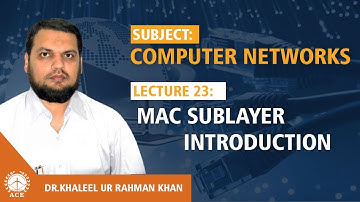 Lecture 23:  MAC Sublayer Introduction  - Computer Networks by Dr. Khaleel Khan