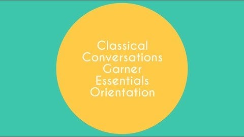 Classical Conversations Essentials Orientation - Garner