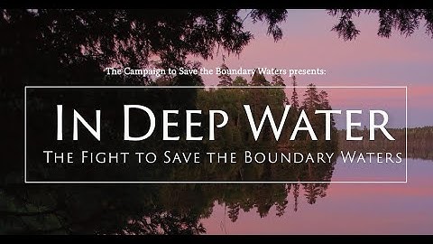 In Deep Water - Save the Boundary Waters Documentary