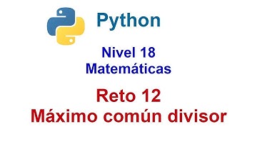 Python - Nivel 18 - Reto 12 - Máximo común divisor
