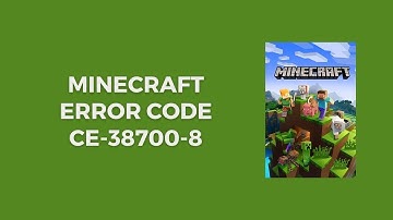 How To Resolve Minecraft Error Code CE-38700-8?