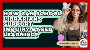 How Can School Librarians Support Inquiry-based Learning? - High School Toolkit