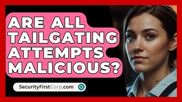 Are All Tailgating Attempts Malicious? - SecurityFirstCorp.com