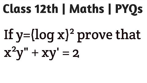 If y=(log x)² prove that x²y" + xy