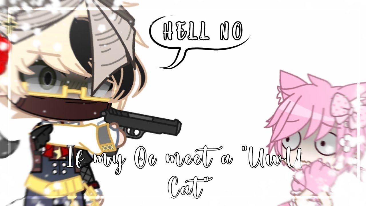 If my Oc meet a "UwU Cat" //Gacha\\ ‼️ This is just for Fun ‼️ YouTube