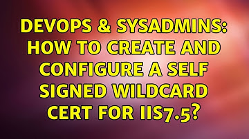 DevOps & SysAdmins: How to create and configure a self signed wildcard cert for IIS7.5?