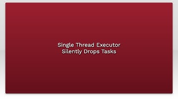 Single Thread Executor Silently Drops Tasks