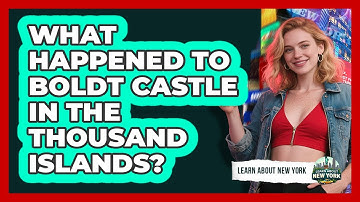 What Happened To Boldt Castle In The Thousand Islands? - Learn About New York