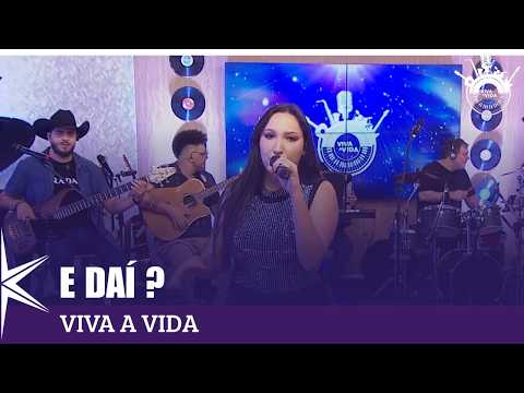 E Daí? -  Viva a Vida