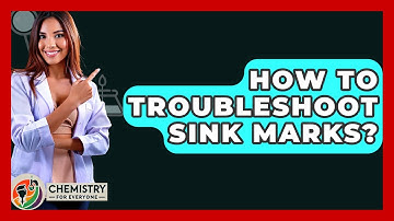 How To Troubleshoot Sink Marks? - Chemistry For Everyone