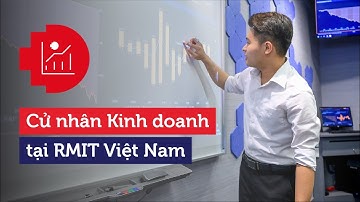 Giới thiệu chương trình Cử nhân Kinh doanh (mới) tại RMIT Việt Nam