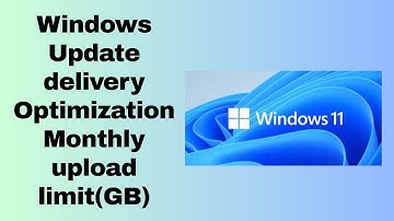 Windows Update delivery Optimization Monthly upload limitGB