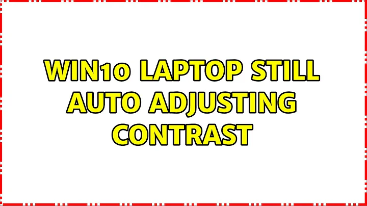 Win10 Laptop STILL auto adjusting contrast (3 Solutions!!)