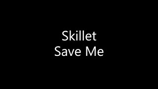 Skillet - Save Me (Lyrics)