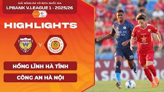 [HIGHLIGHTS] HỒNG LĨNH HÀ TĨNH VS CÔNG AN HÀ NỘI | BƯỚC NGOẶT BÙ GIỜ | LPBANK VLEAGUE 1 2025/26