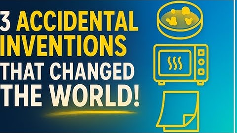 3 Accidental Inventions That Changed the World