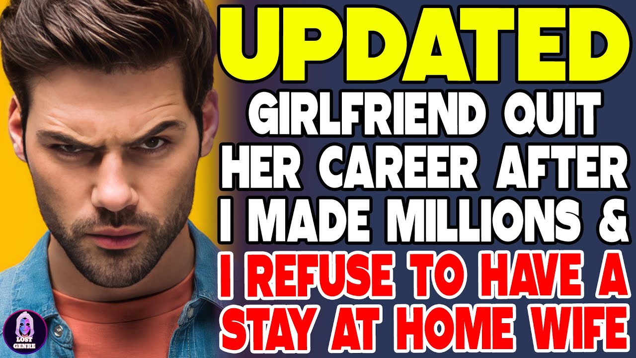 Girlfriend Quit Her Career After I Made Millions And I Refuse To Have A Stay At Home Wife