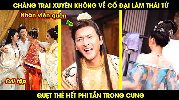 Chàng Trai Xuyên Không Về Cổ Đại Làm Thái Tử, Quẹt Thẻ Hết Phi Tần Trong Cung