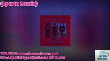 (Sparta Remix) 1152 8TH Custom Source Revamped Has A Sparta Hyper Madhouse SFP Remix