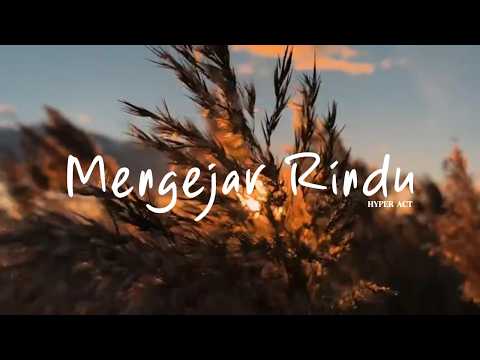 Mengejar Rindu - Hyper Act (Lirik Lagu)