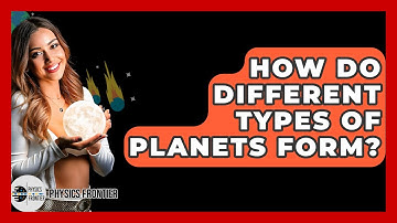 How Do Different Types Of Planets Form? - Physics Frontier