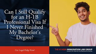Can I Still Qualify for an H-1B Professional Visa If I Never Finished My Bachelor's Degree?