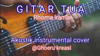 Gitar Tua  Rhoma Irama  Akustik Instrumental Cover ghoeru Kreasi