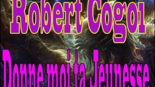Vignette de la vidéo "Robert Cogoi - Donne moi ta jeunesse"